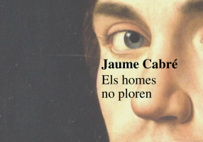 Jaume Cabré – Els homes no ploren.